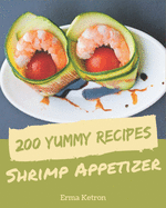 200 Yummy Shrimp Appetizer Recipes: Start a New Cooking Chapter with Yummy Shrimp Appetizer Cookbook!