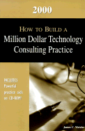 2000 How to Build a Million Dollar Technology Consulting Practice