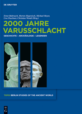 2000 Jahre Varusschlacht: Geschichte - Archaologie - Legenden - Baltrusch, Ernst (Editor), and Hegewisch, Morten (Editor), and Meyer, Michael (Editor)