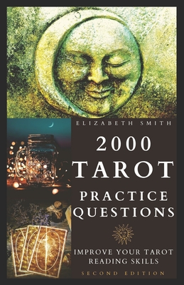 2000 Tarot Practice Questions: Improve Your Tarot Reading Skills - Smith, Elizabeth