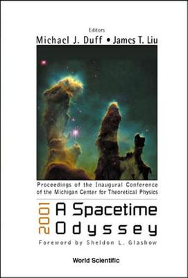 2001: A Spacetime Odyssey, Procs Of The Inaugural Conf Of The Michigan Center For Theoretical Physics - Duff, Michael James (Editor), and Liu, James T (Editor)