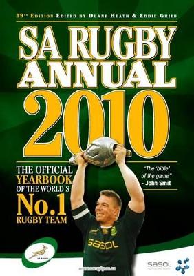 2010 SA Rugby Annual: The Official Yearbook of the World's No.1 Rugby Team - Grieb, Eddie (Editor), and Heath, Duane (Editor)