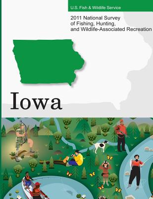 2011 National Survey of Fishing, Hunting, and Wildlife-Associated Recreation?Iowa - U S Fish and Wildlife Service and U S