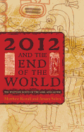 2012 and the End of the World: The Western Roots of the Maya Apocalypse