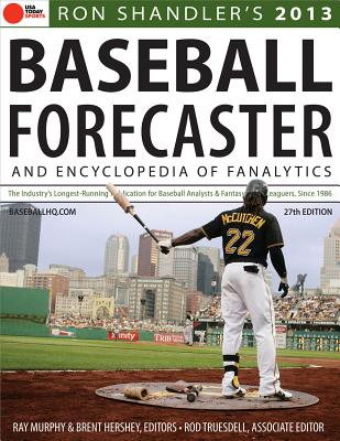 2013 Baseball Forecaster: And Encyclopedia of Fanalytics - Shandler, Ron, and Murphy, Ray (Editor), and Truesdell, Rod (Editor)