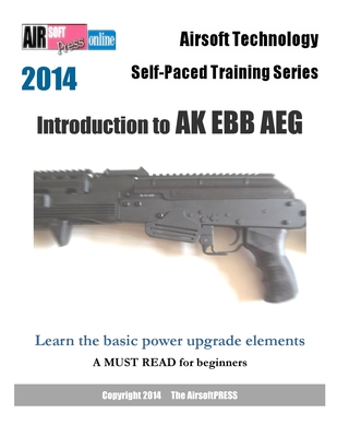 2014 Airsoft Technology Self-Paced Training Series: Introduction to AK EBB AEG: Learn the basic power upgrade elements - Airsoftpress