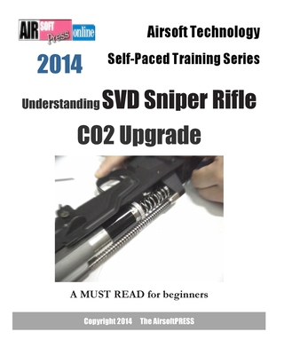 2014 Airsoft Technology Self-Paced Training Series: Understanding SVD Sniper Rifle CO2 Upgrade - Airsoftpress