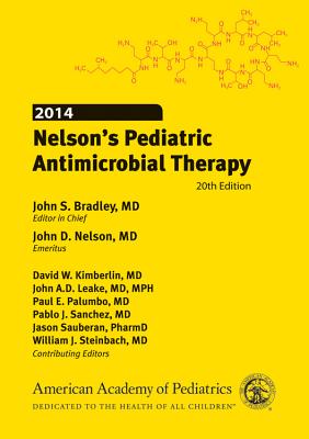 2014 Nelson's Pediatric Antimicrobial Therapy - Bradley, John S, MD, and Nelson, John D, MD, and Kimberlin, David W, Dr., MD, Faap (Editor)