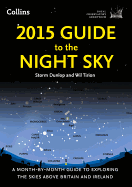 2015 Guide to the Night Sky: A Month-by-Month Guide to Exploring the Skies Above Britain and Ireland