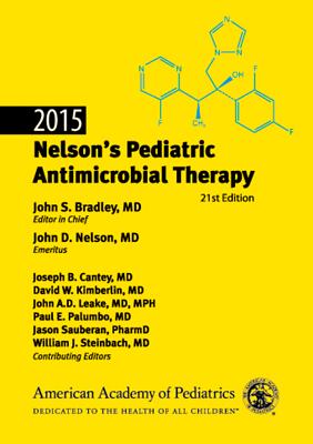 2015 Nelson's Pediatric Antimicrobial Therapy, 21st Edition - Bradley, John S, MD, and Nelson, John D, MD, and Cantey MD, Joseph B, MD (Editor)
