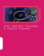 2015 Special Calendar & Yearly Planner: Full Moon Indication - Chinese Zodiac Indication - Western Zodiac Indication - Yearly/Daily Planner & Extra Space for General Notes