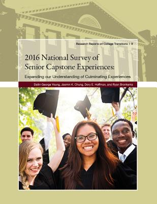 2016 National Survey of Senior Capstone Experiences: Expanding our Understanding of Culminating Experiences - Young, Dallin George, and Chung, Jasmin K., and Hoffman, Dory E.