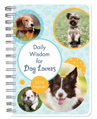 2016 Planner Daily Wisdom for Dog Lovers - Marsh, Emily (Compiled by)