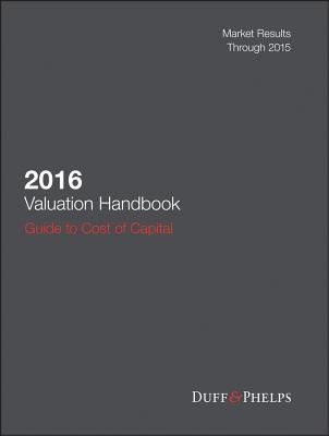 2016 Valuation Handbook - Guide to Cost of Capital - Grabowski, Roger J, and Harrington, James P, and Nunes, Carla