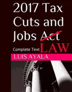 2017 Tax Cuts and Jobs ACT: Complete Text Plus Comments