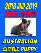 2018 and 2019 Weekly Calendar Australian Cattle Puppy: Two years dog calendar, personal info., notes and more