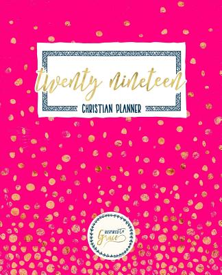 2019 Christian Planner: Weekly & Monthly Planner, Prayer Journal & Gratitude Journal: Hot Pink & Gold 5975 - Inspired to Grace