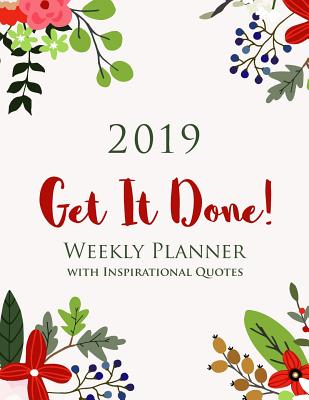 2019 Get It Done! Weekly Planner with Inspirational Quotes: Motivational Diary Gift for Women, Week Per Page, Letter Size: 8.5 X 11 Inch; 21.59 X 27.94 CM, with Uplifting Quotes to Motivate Success & Happiness - Useful Books