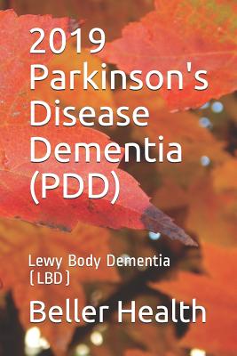 2019 Parkinson's Disease Dementia (PDD): Lewy Body Dementia (LBD) - Beller, Jerry, and Health, Beller