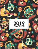 2019 Planner: 8.5x11 Dia de Los Muertos Weekly 2019 Planner Yearly Agenda (1 January - 31 December 2019 )