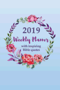 2019 Weekly Planner with an Inspiring Bible Quote for Each Week: A 12 Months Organizer for Christian Women and Girls