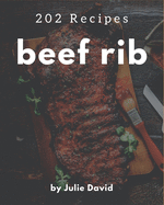 202 Beef Rib Recipes: The Best-ever of Beef Rib Cookbook