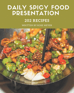 202 Daily Spicy Food Presentation Recipes: A One-of-a-kind Spicy Food Presentation Cookbook