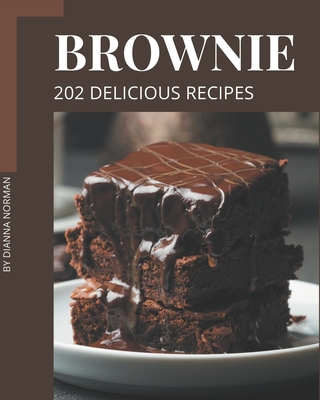 202 Delicious Brownie Recipes: A Brownie Cookbook You Will Need - Norman, Dianna