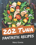 202 Fantastic Tuna Recipes: A Must-have Tuna Cookbook for Everyone