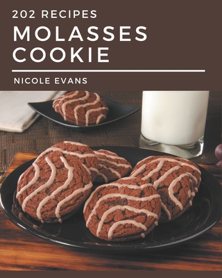 202 Molasses Cookie Recipes: A Molasses Cookie Cookbook for Effortless Meals - Evans, Nicole