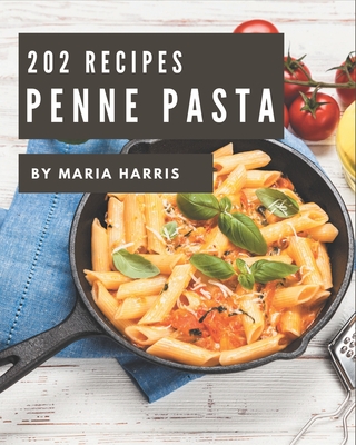202 Penne Pasta Recipes: Penne Pasta Cookbook - Your Best Friend Forever - Harris, Maria