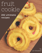 202 Ultimate Fruit Cookie Recipes: A Fruit Cookie Cookbook from the Heart!