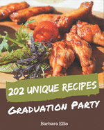202 Unique Graduation Party Recipes: Home Cooking Made Easy with Graduation Party Cookbook!