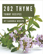 202 Yummy Thyme Recipes: I Love Yummy Thyme Cookbook!