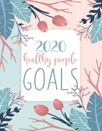 2020 Healthy People Goals: Monthly Planner, Habit Tracker, Meal Planner, Workout Journal