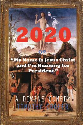 2020: Or My Name Is Jesus Christ and I'm Running for President - Cooper, Timothy