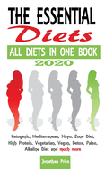 2020 The Essential Diets - All Diets in One Book -: Ketogenic, Mediterranean, Mayo, Zone Diet, High Protein, Vegetarian, Vegan, Detox, Paleo, Alkaline Diet and Much More - MEAL PLAN AND COOKBOOK