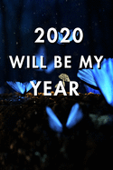 2020 Will Be My Year: 2020 New Year's Resolution, Nice Looking Cover 4, Bucket List Journal, Notebook, Goals Planner, 6x9, 120 pages: Lined Notebook / Journal Gift, Soft Cover, Matte Finish