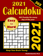 2021 Calcudoku: 365 Easy to Hard (9x9) Puzzles for Every Day of the Year: Keep Your Brain Young