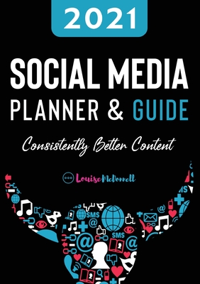 2021 Social Media Planner And Guide - Consistently Better Content - McDonnell, Louise