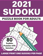 2021 Sudoku Puzzle Book For Adults: 2021 Large Print Sudoku Fun Puzzle Book For Adult Curious Person Mum Dad To Sharp and Strong Their Brain And Mind With 80 Easy To Hard Puzzles And Solution