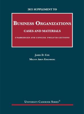 2021 Supplement to Business Organizations, Cases and Materials, Unabridged and Concise - Cox, James D., and Eisenberg, Melvin Aron