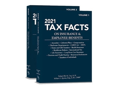 2021 Tax Facts on Insurance & Employee Benefits (Volumes 1 & 2) - Bloink, Robert, and Byrnes, William H