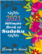 2021 Ultimate Book of Sudoku: Vol 8 - Sudoku Puzzles - Easy to Hard - Sudoku puzzle book for adults and kids with Solutions, Tons of Challenge for your Brain!