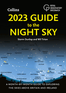2023 Guide to the Night Sky: A Month-by-Month Guide to Exploring the Skies Above North America