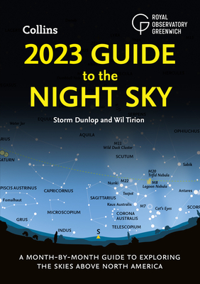 2023 Guide to the Night Sky: A Month-by-Month Guide to Exploring the Skies Above North America - Dunlop, Storm, and Tirion, Wil, and Royal Observatory Greenwich