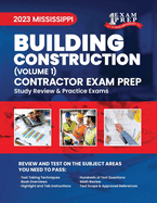 2023 Mississippi Building Construction Contractor: Volume 1: Study Review & Practice Exams