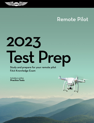 2023 Remote Pilot Test Prep: Study and Prepare for Your Remote Pilot FAA Knowledge Exam - ASA Test Prep Board