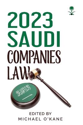 2023 Saudi Companies Law - O'Kane, Michael (Editor)