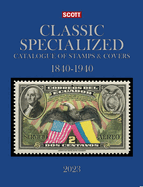 2023 Scott Classic Specialized Catalogue of Stamps & Covers 1840-1940: Scott Classic Specialized Catalogue of Stamps & Covers (World 1840-1940)